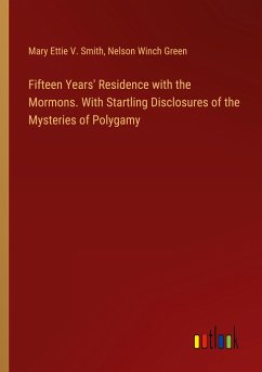 Fifteen Years' Residence with the Mormons. With Startling Disclosures of the Mysteries of Polygamy