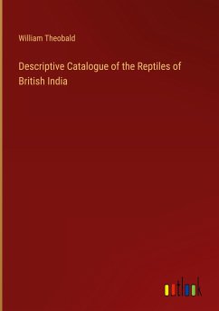 Descriptive Catalogue of the Reptiles of British India