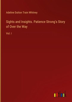 Sights and Insights. Patience Strong's Story of Over the Way - Whitney, Adeline Dutton Train