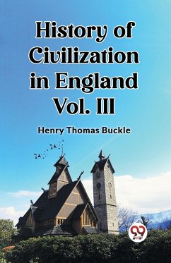 History of Civilization in England Vol. III - Buckle, Henry Thomas