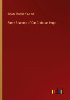 Some Reasons of Our Christian Hope - Vaughan, Edward Thomas