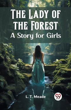 The Lady of the Forest A Story for Girls - Meade, L. T.