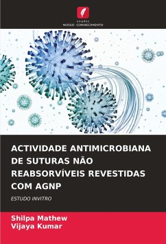 ACTIVIDADE ANTIMICROBIANA DE SUTURAS NÃO REABSORVÍVEIS REVESTIDAS COM AGNP - Mathew, Shilpa;Kumar, Vijaya