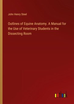 Outlines of Equine Anatomy. A Manual for the Use of Veterinary Students in the Dissecting Room