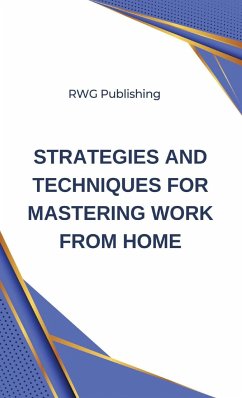 Strategies and Techniques for Mastering Work from Home - Publishing, Rwg