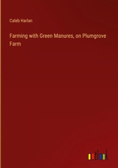 Farming with Green Manures, on Plumgrove Farm - Harlan, Caleb