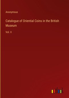 Catalogue of Oriential Coins in the British Museum - Anonymous