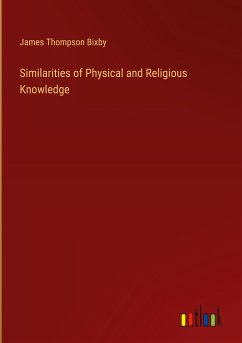 Similarities of Physical and Religious Knowledge - Bixby, James Thompson