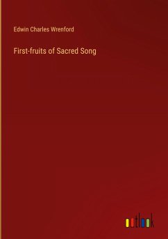 First-fruits of Sacred Song - Wrenford, Edwin Charles