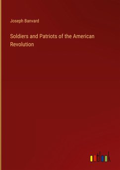 Soldiers and Patriots of the American Revolution - Banvard, Joseph