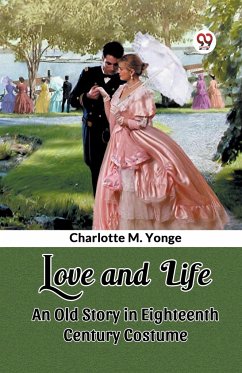 Love and Life An Old Story in Eighteenth Century Costume - Yonge, Charlotte M.