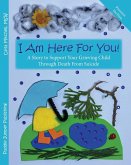 I Am Here For You! A Story To Support Your Grieving Child Through Death From Suicide