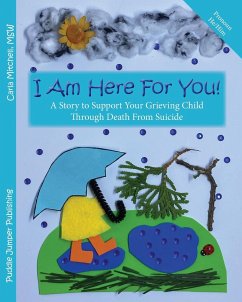 I Am Here For You! A Story To Support Your Grieving Child Through Death From Suicide - Mitchell, Carla
