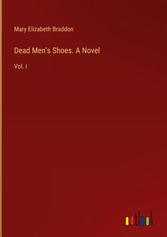 Dead Men's Shoes. A Novel - Braddon, Mary Elizabeth