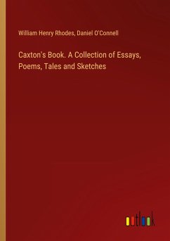Caxton's Book. A Collection of Essays, Poems, Tales and Sketches