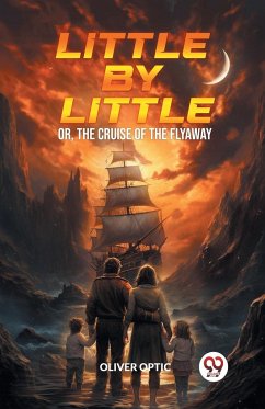 Little By Little Or, The Cruise of the Flyaway - Optic, Oliver