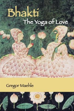 Bhakti The Yoga of Love - Maehle, Gregor