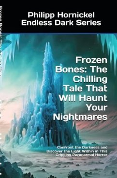 Frozen Bones: The Chilling Tale That Will Haunt Your Nightmares - Hornickel, Philipp