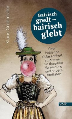 Bairisch gredt - bairisch glebt - Grubmüller, Klaus