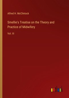 Smellie's Treatise on the Theory and Practice of Midwifery - McClintock, Alfred H.