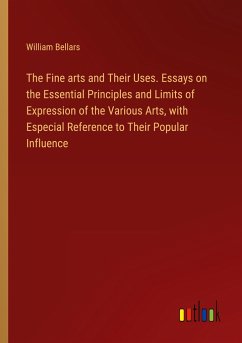 The Fine arts and Their Uses. Essays on the Essential Principles and Limits of Expression of the Various Arts, with Especial Reference to Their Popular Influence