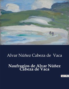 Naufragios de Alvar Núñez Cabeza de Vaca - Cabeza de Vaca, Alvar Núñez