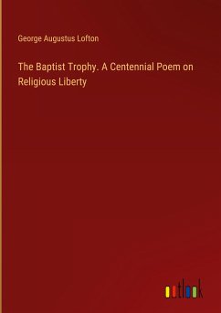 The Baptist Trophy. A Centennial Poem on Religious Liberty