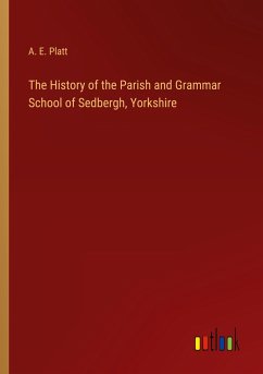 The History of the Parish and Grammar School of Sedbergh, Yorkshire