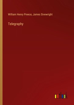 Telegraphy - Preece, William Henry; Sivewright, James