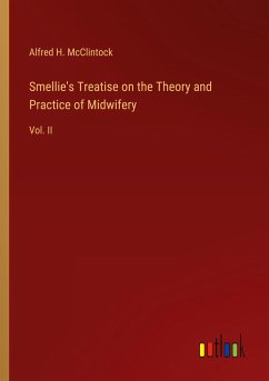 Smellie's Treatise on the Theory and Practice of Midwifery - McClintock, Alfred H.