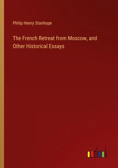 The French Retreat from Moscow, and Other Historical Essays - Stanhope, Philip Henry