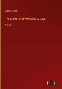 The Master of Riverswood. A Novel - Lewis, Arthur