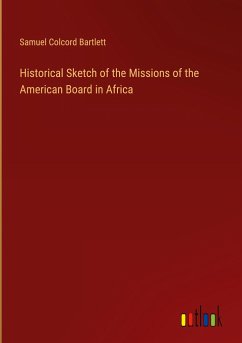 Historical Sketch of the Missions of the American Board in Africa - Bartlett, Samuel Colcord