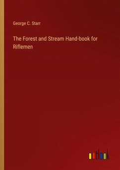 The Forest and Stream Hand-book for Riflemen - Starr, George C.