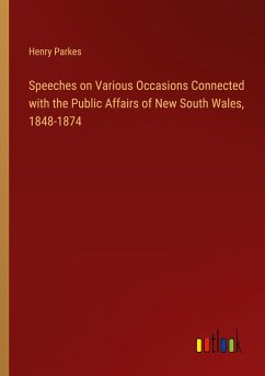 Speeches on Various Occasions Connected with the Public Affairs of New South Wales, 1848-1874