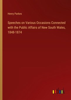 Speeches on Various Occasions Connected with the Public Affairs of New South Wales, 1848-1874 - Parkes, Henry