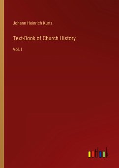 Text-Book of Church History - Kurtz, Johann Heinrich