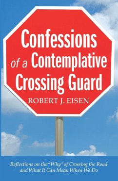 Confessions of a Contemplative Crossing Guard - Eisen, Robert J.