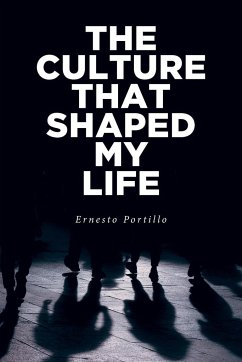 The Culture That Shaped My Life - Portillo, Ernesto