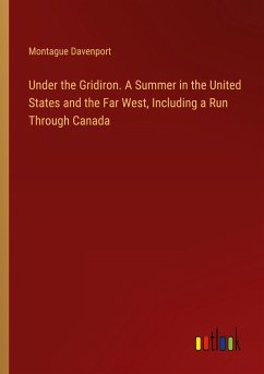 Under the Gridiron. A Summer in the United States and the Far West, Including a Run Through Canada