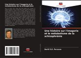 Une histoire sur l'imagerie et le métabolisme de la schizophrénie