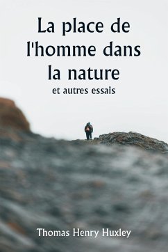 La place de l'homme dans la nature et autres essais - Huxley, Thomas Henry