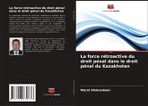 La force rétroactive du droit pénal dans le droit pénal du Kazakhstan