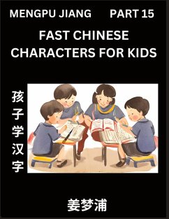 Fast Chinese Characters for Kids (Part 15) - Easy Mandarin Chinese Character Recognition Puzzles, Simple Mind Games to Fast Learn Reading Simplified Characters - Jiang, Mengpu