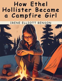 How Ethel Hollister Became a Campfire Girl - Irene Elliott Benson