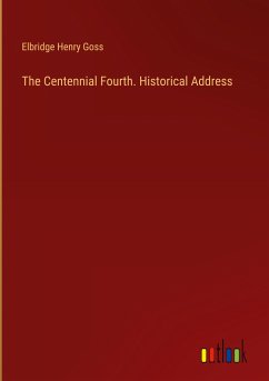 The Centennial Fourth. Historical Address