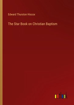 The Star Book on Christian Baptism - Hiscox, Edward Thurston