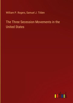 The Three Secession Movements in the United States - Rogers, William P.; Tilden, Samuel J.