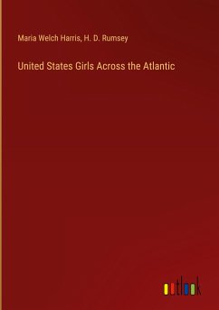 United States Girls Across the Atlantic - Harris, Maria Welch; Rumsey, H. D.
