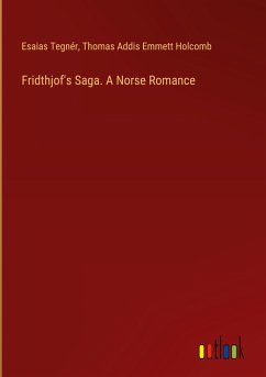 Fridthjof's Saga. A Norse Romance - Tegnér, Esaias; Holcomb, Thomas Addis Emmett